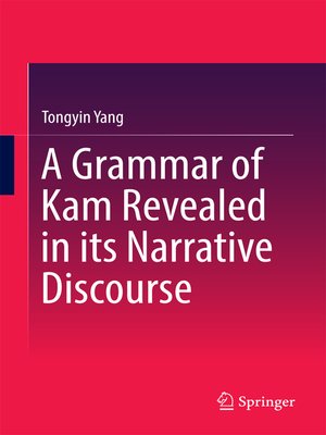 cover image of A Grammar of Kam Revealed in Its Narrative Discourse